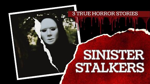 3 TRUE HORROR STORIES | SINISTER STALKERS