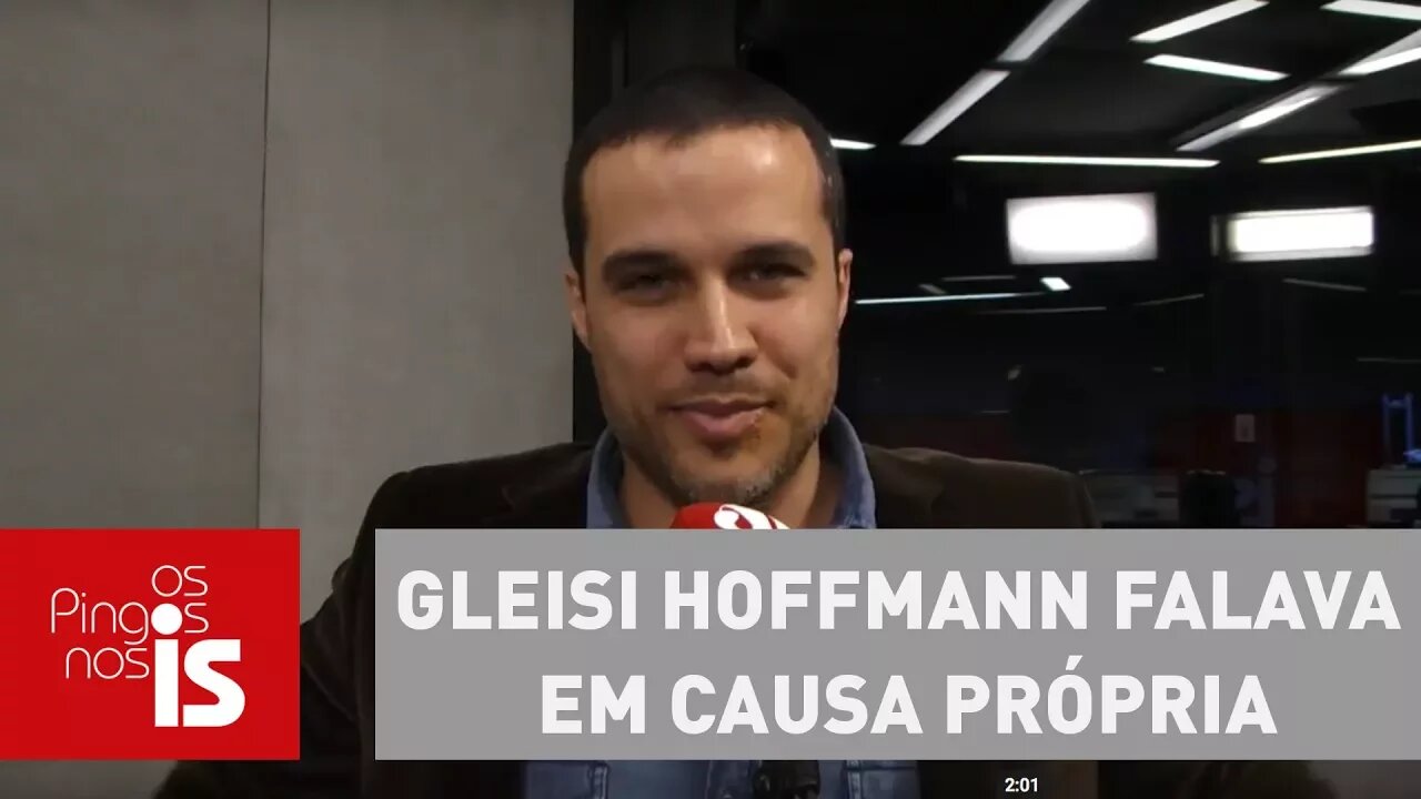 Felipe Moura Brasil: Gleisi Hoffmann falava em causa própria