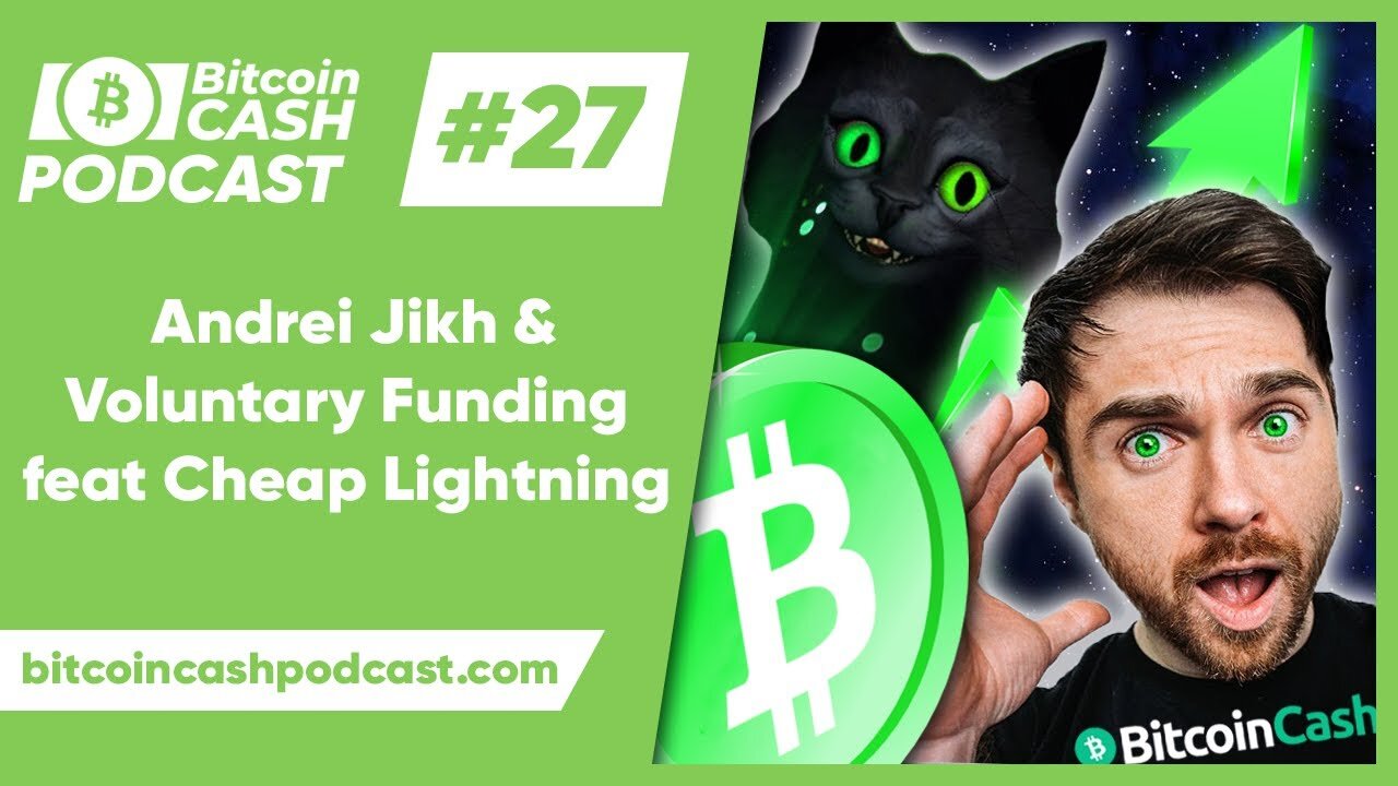 The Bitcoin Cash Podcast #27 - Andrei Jikh & Voluntary Funding feat. Cheap Lightning