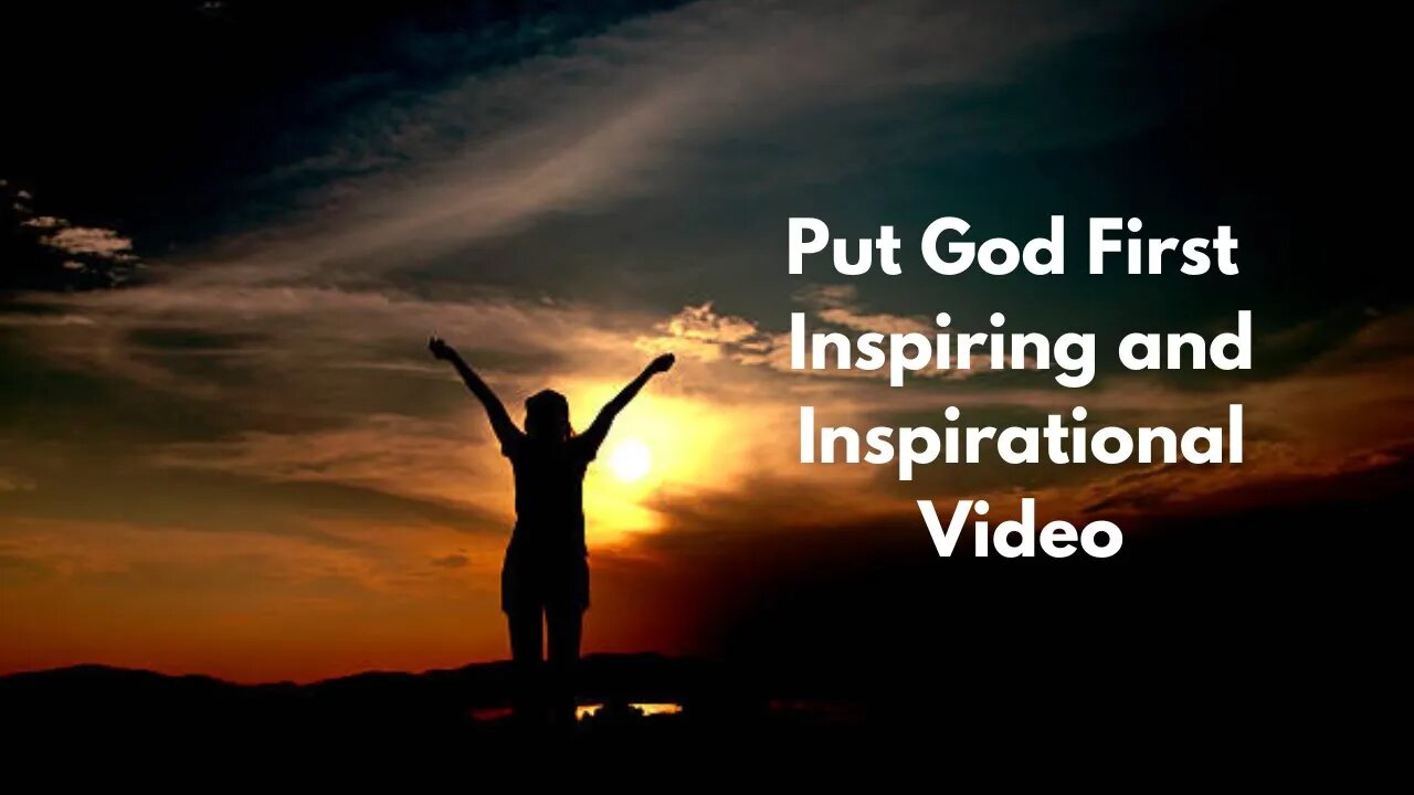 Put God First - Inspiring and Inspirational Video