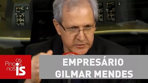 Augusto: O ministro Gilmar Mendes absolve o empresário Gilmar Mendes