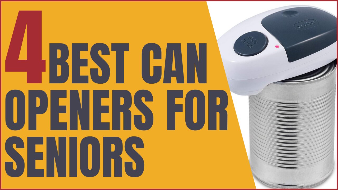 4 Best Can Openers For Seniors Made To Ease Your Agony of Opening One