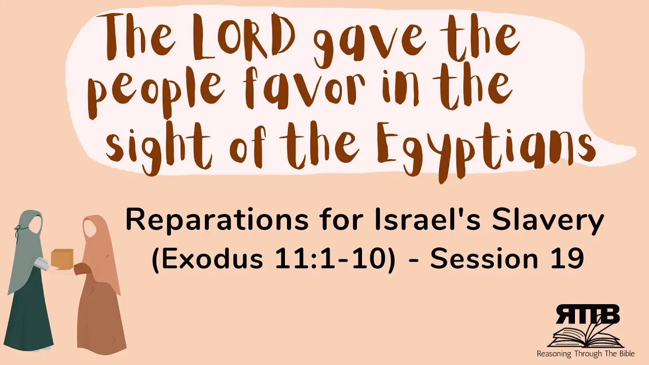 Reparations for Israel's Slavery (Exodus 11:1-10) - Session 19