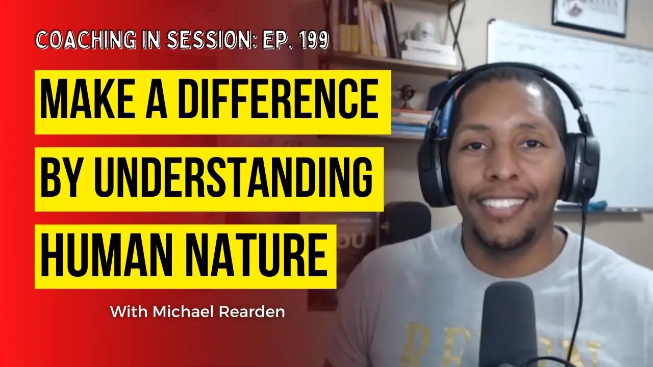 How to Make a Difference in Your Life by UNDERSTANDING Human Nature | Coaching in Session