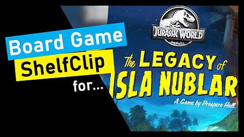 🌱ShelfClips: Jurassic World: the legacy of Isla Nublar (Short Board Game Preview)