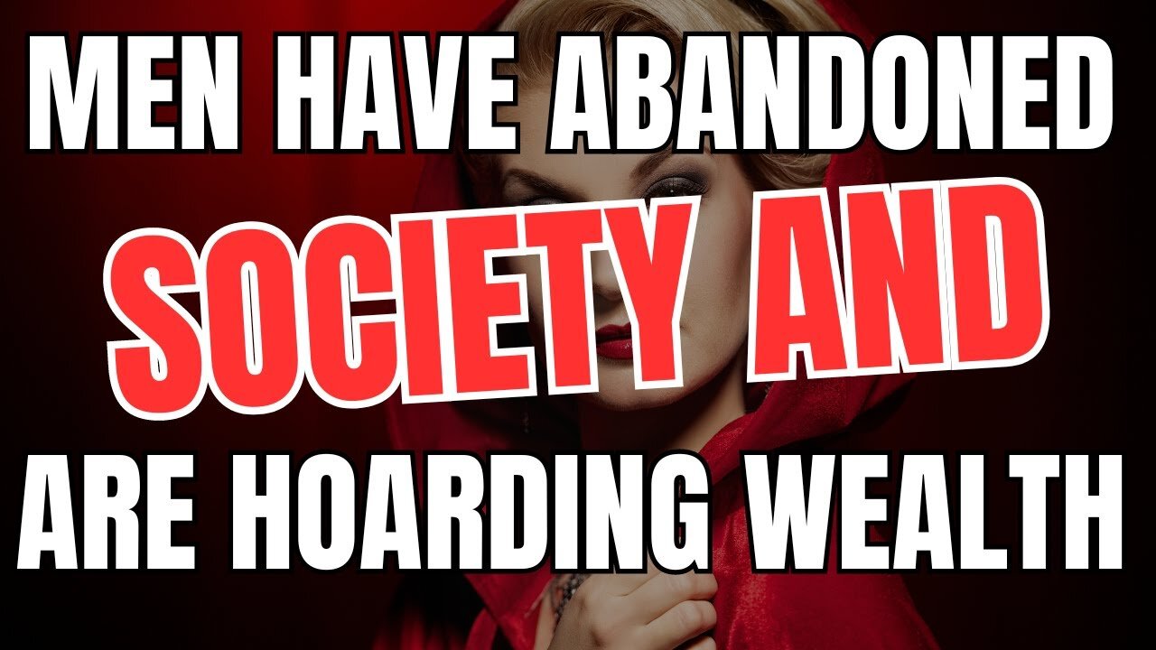 Men have Abandoned Society and are Hoarding Wealth