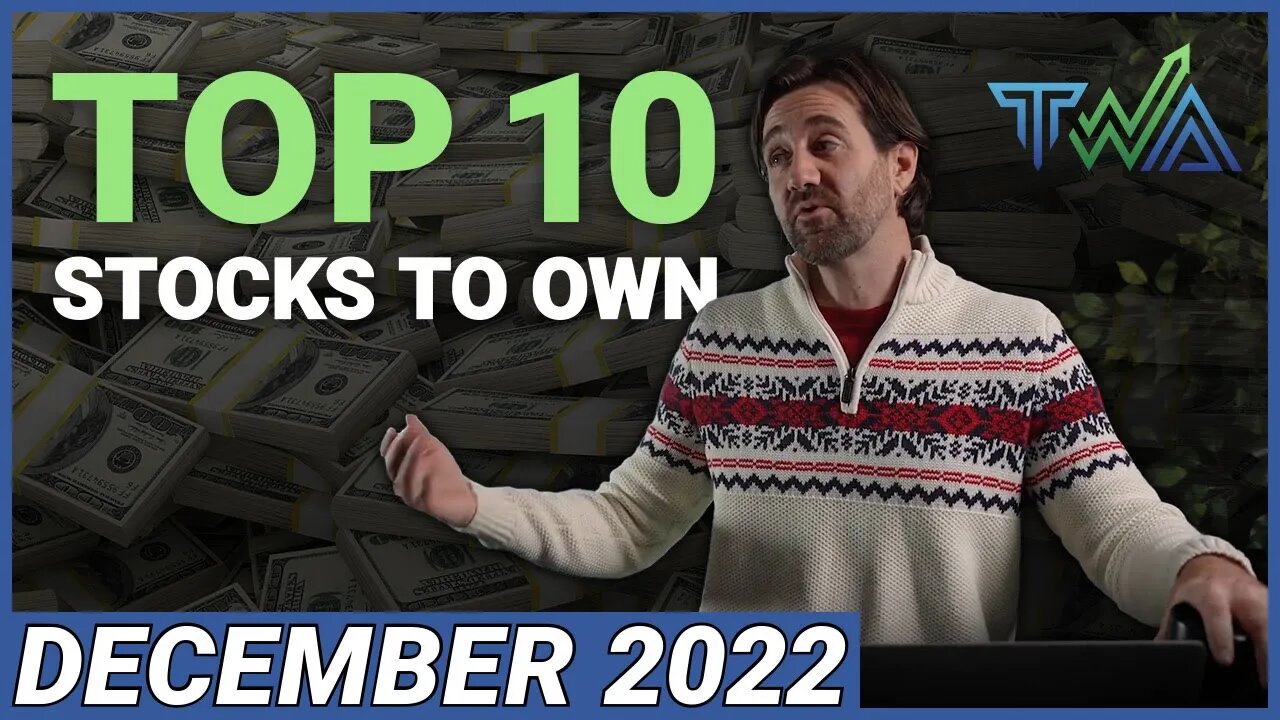Top 10 Stocks to Own for December 2022 | The Wealth Advisory