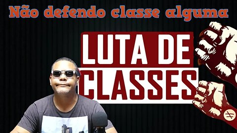 Não defendo classe alguma