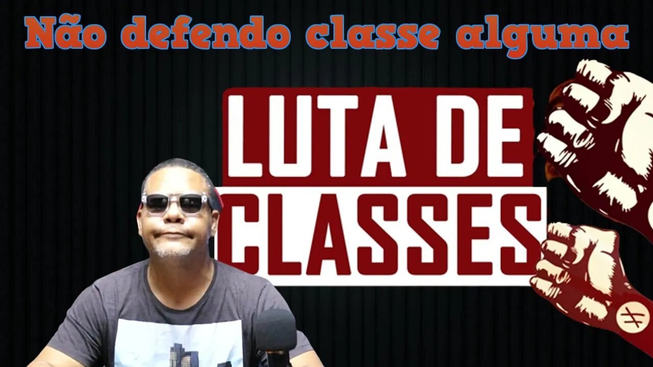 Não defendo classe alguma