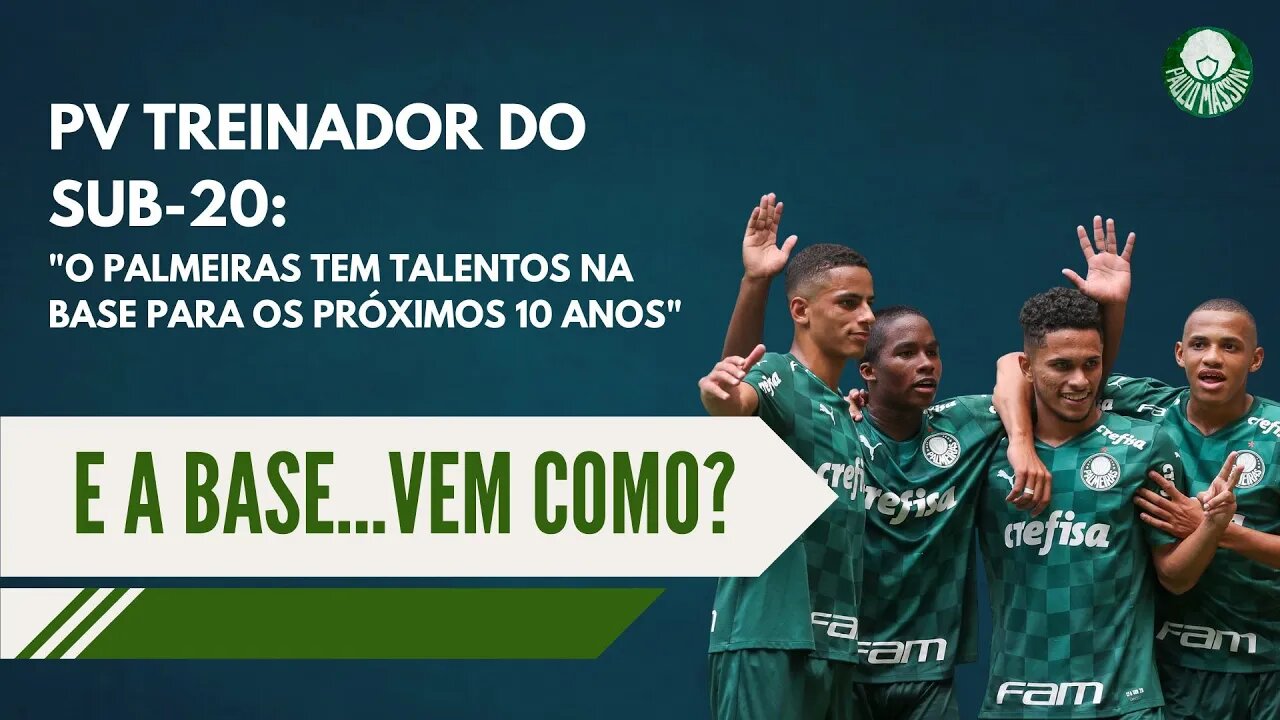 PV TREINADOR DO SUB-20: "O PALMEIRAS TEM TALENTOS NA BASE PARA OS PRÓXIMOS 10 ANOS. - Paulo Massini