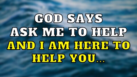 God Says Ask Me To Help And I Am Here To Help You... | God's Message For You 🙏