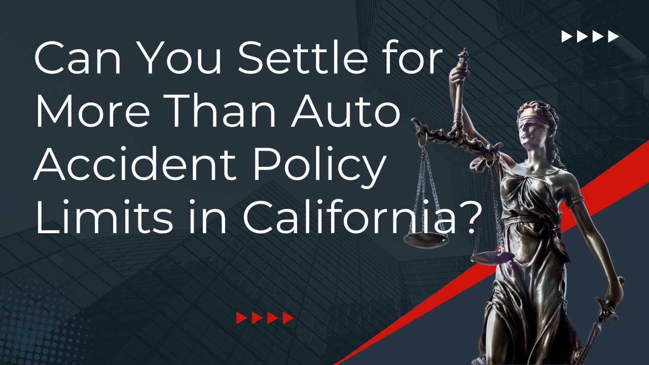 Can You Settle for More Than Auto Accident Policy Limits in California?