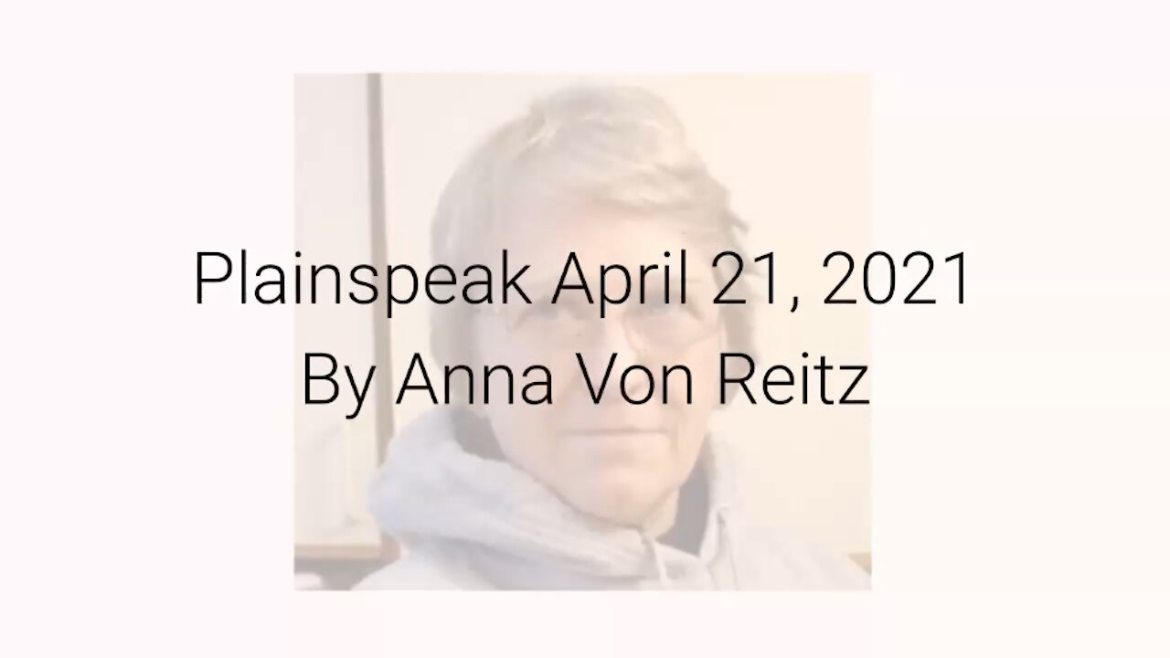 Plainspeak April 21, 2021 By Anna Von Reitz