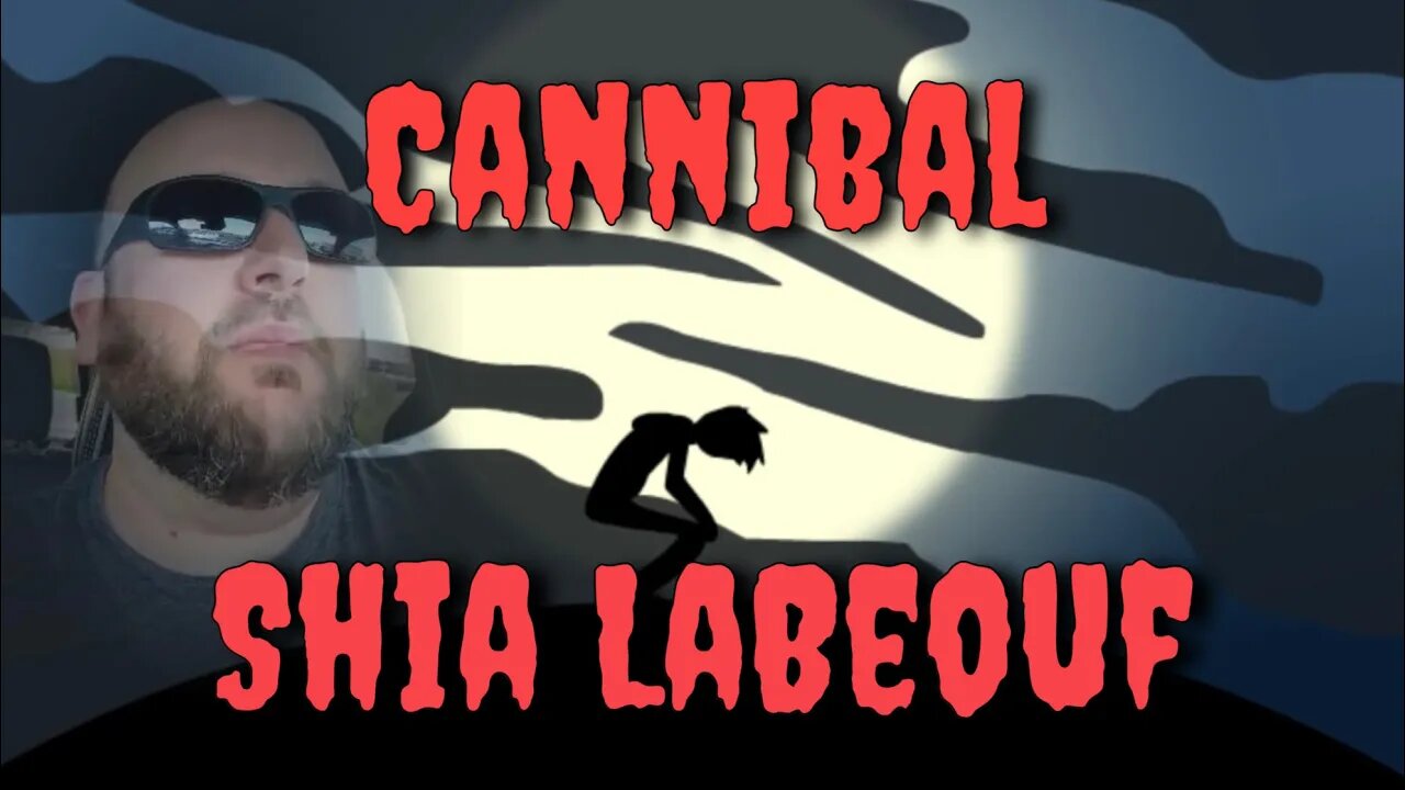 Cannibal Shia LaBeouf￼ (as told by Joshua the Well Endowed)