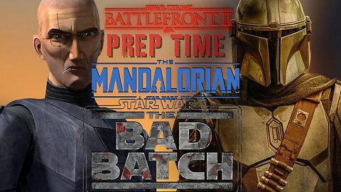 STAR WARS Battlefront 2 PREP TIME: BAD BATCH AND MANDO