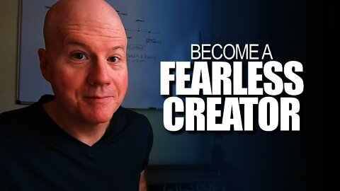 How To Become A Fearless Creator (game changer)