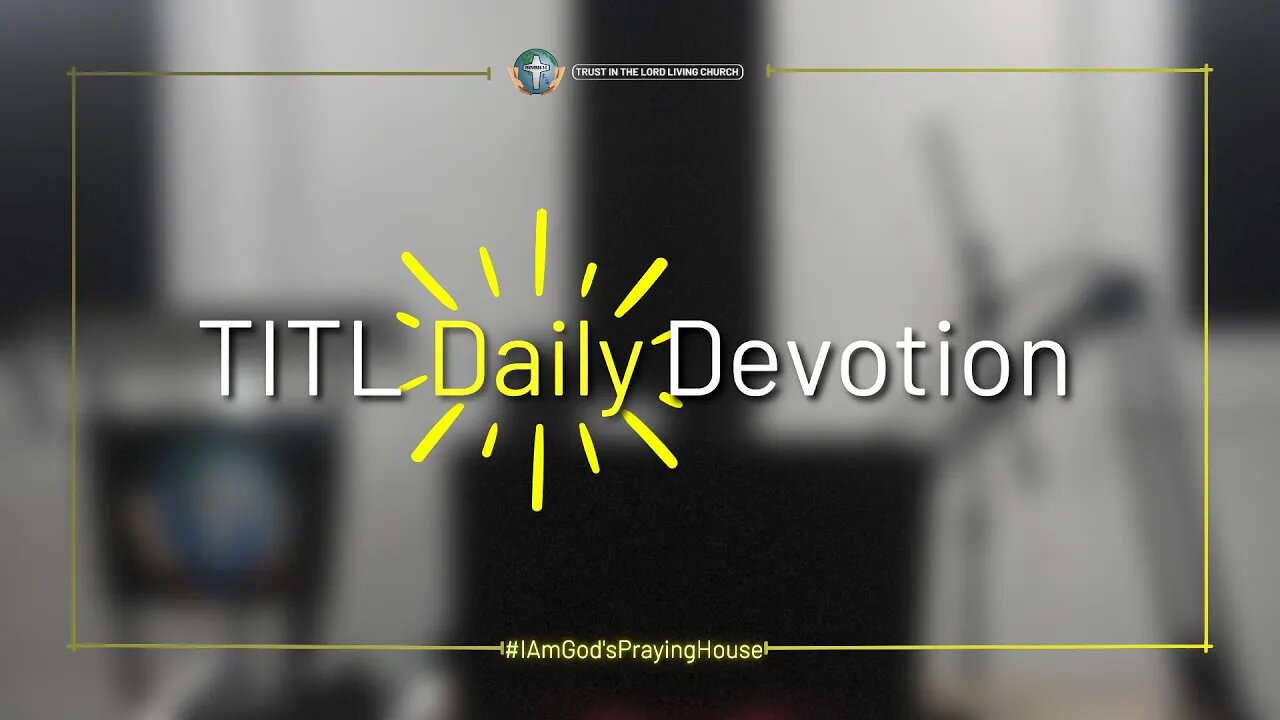 TITL DAILY DEVOTION - 2022.10.07 (I Am God's Praying House (CULTURE OF CHRIST))