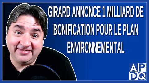 Girard annonce 1 milliard de bonification pour le plan environnemental