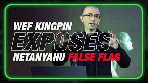 Yuval Noah Harari Exposes Netanyahu False Flag