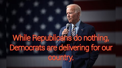 While Republicans do nothing, Democrats are delivering for our country.