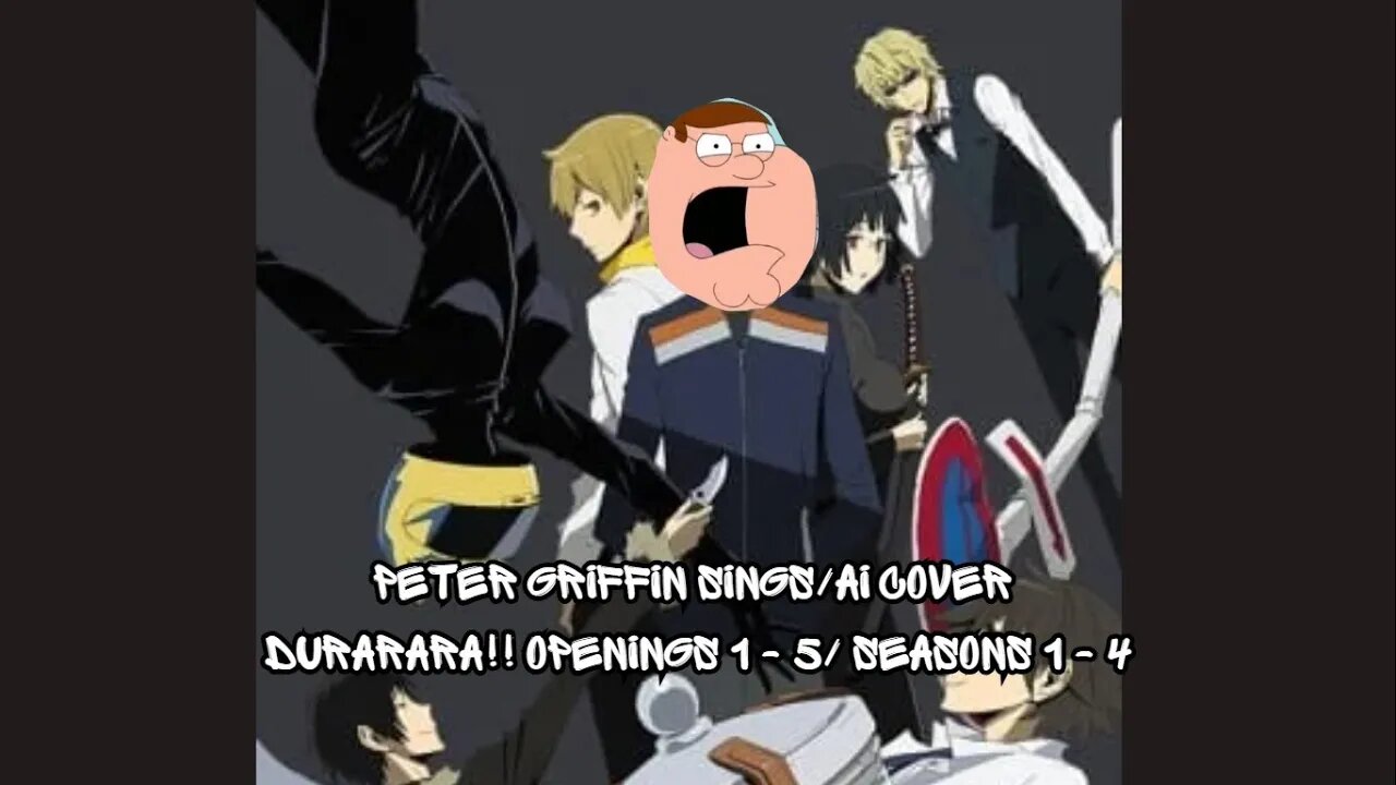 [Peter Griffin sings/AI Cover] Durarara!! Openings 1 - 5/ Seasons 1 - 4