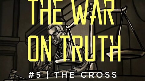 The War On Truth #5 | The Cross