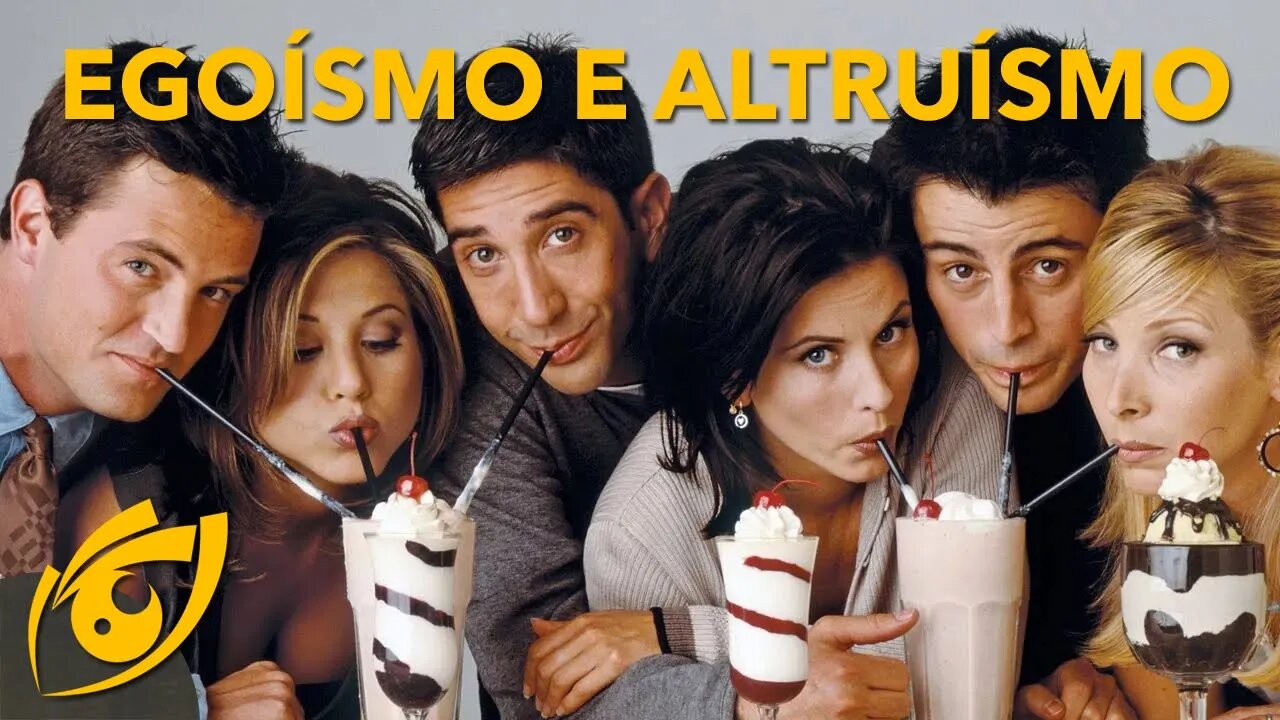 FRIENDS e a virtude do EGOÍSMO