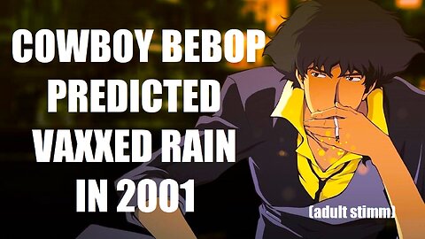 Cowboy Bebop Predicted This! Vaxxed Rain And The Untraceable Nano-Tech Virus! Shocking Video!