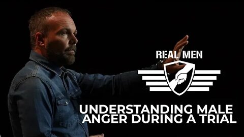 Real Men - Understanding Male Anger During a Trial