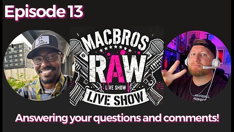 Episode 13 MacBros RAW Show - Q&A Time!