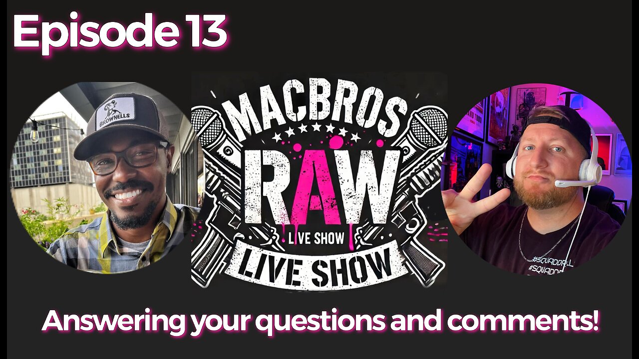 Episode 13 MacBros RAW Show - Q&A Time!