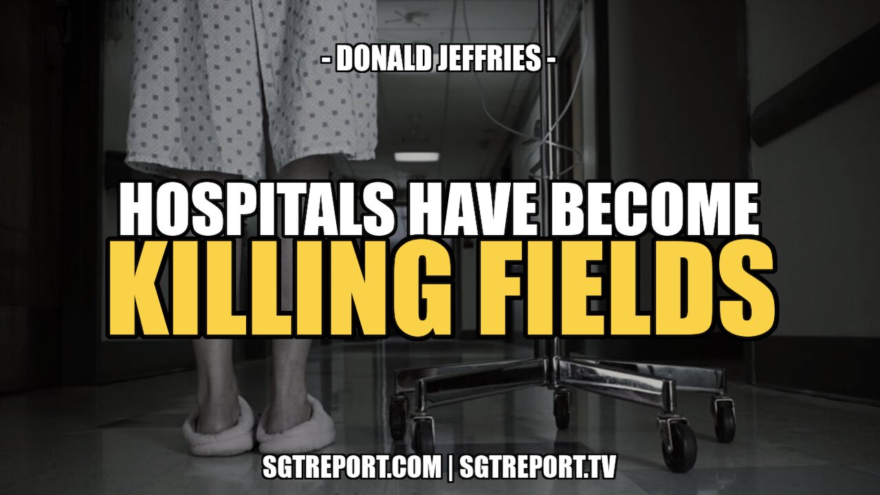 HOSPITALS HAVE BECOME THE KILLING FIELDS -- DONALD JEFFRIES