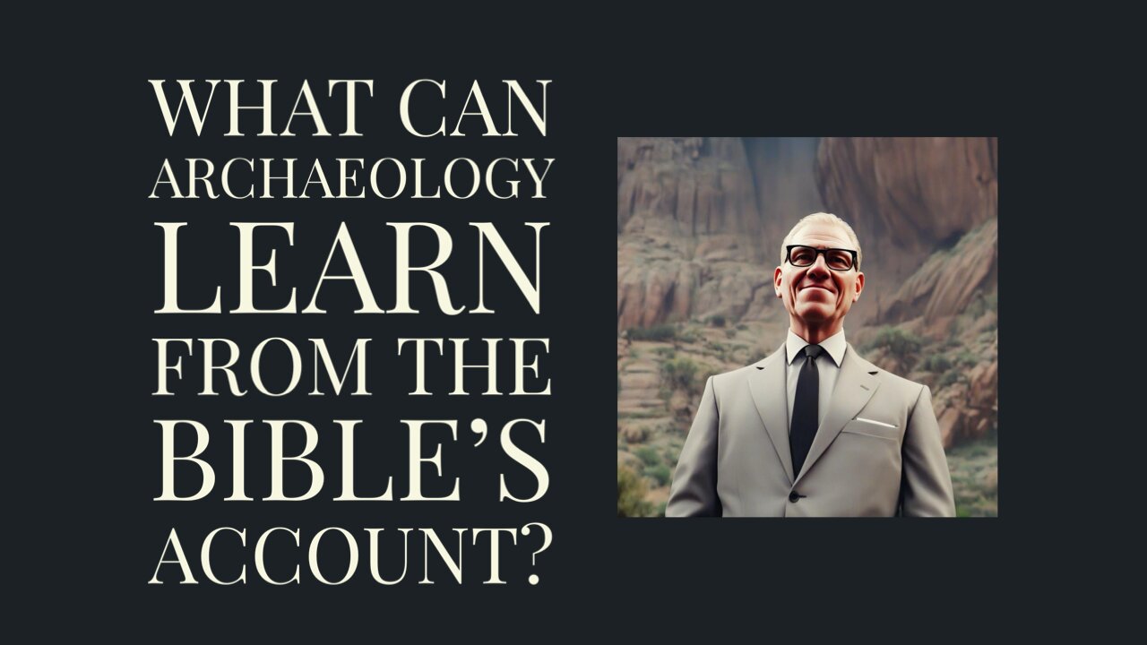 What archaeology can learn from the Bible’s account?