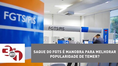 Saque do FGTS é manobra para melhorar popularidade de Michel Temer? Debate no 3 em 1