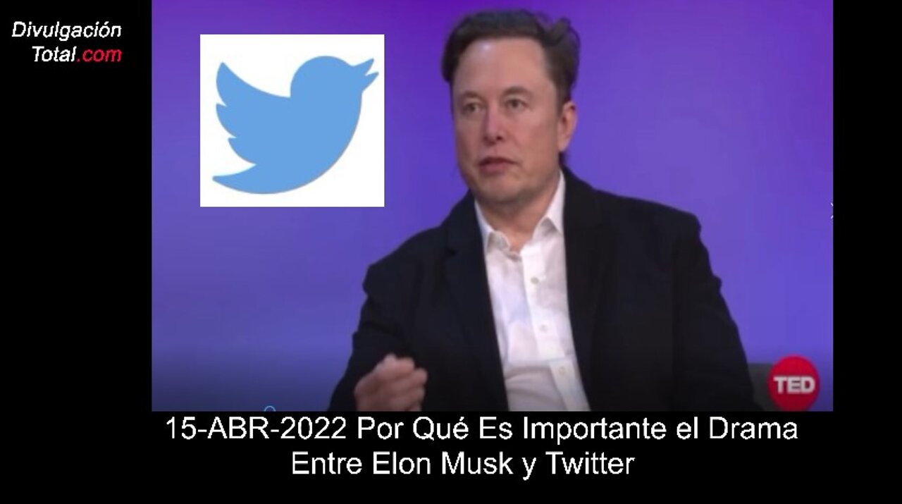 15-ABR-2022 Por Qué es Importante el Drama Entre Elon Musk y Twitter