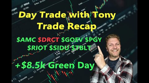 Day Trade With Tony Trade Recap $AMC $DRCT $PGY $RIOT $GOEV $SIDU & $TBLT For $8.4k GREEN Day.