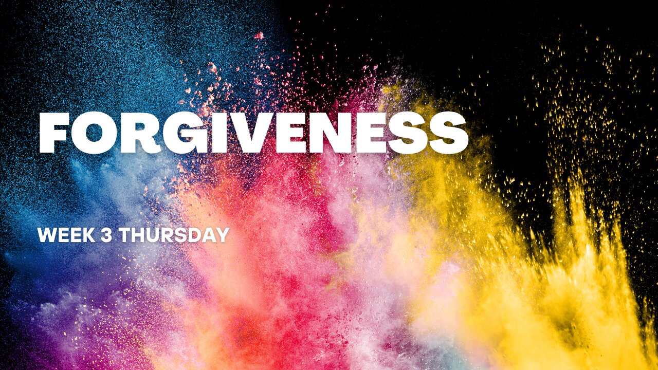 Forgiveness Week 3 Thursday