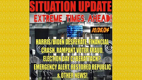 SITUATION UPDATE 10/25/24 - Harris/Biden Lies, Voter Fraud, Ebs, Fin. Crash, Cyberattack, Vt Intel