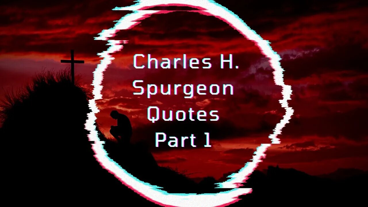 Uncover the Inspiring Wisdom of Charles H. Spurgeon: Part 1