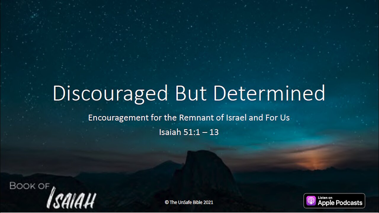 Isaiah 51:1 - 13 Discouraged But Determined