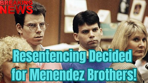 Menendez Brothers Resentencing: New Chance at Freedom After 34 Years