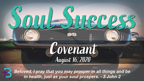 August 16, 2020: Soul Success - Covenant (Pastor Steve Cassell)