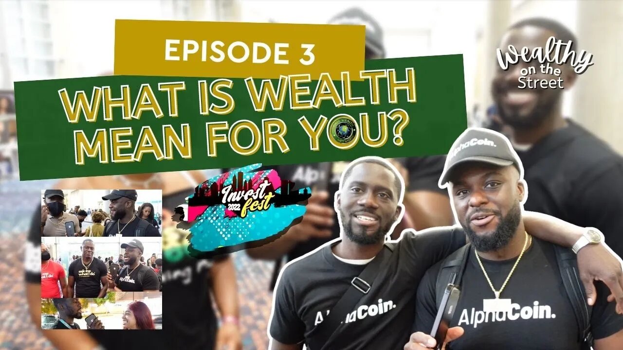 EP 3 - Wealthy on the Street - Entrepreneurs at Invest Fest 2022