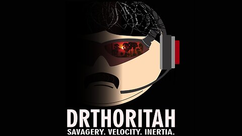 DrThoritah is LIVE!!! SAVAGERY. VELOCITY. INERTIA.