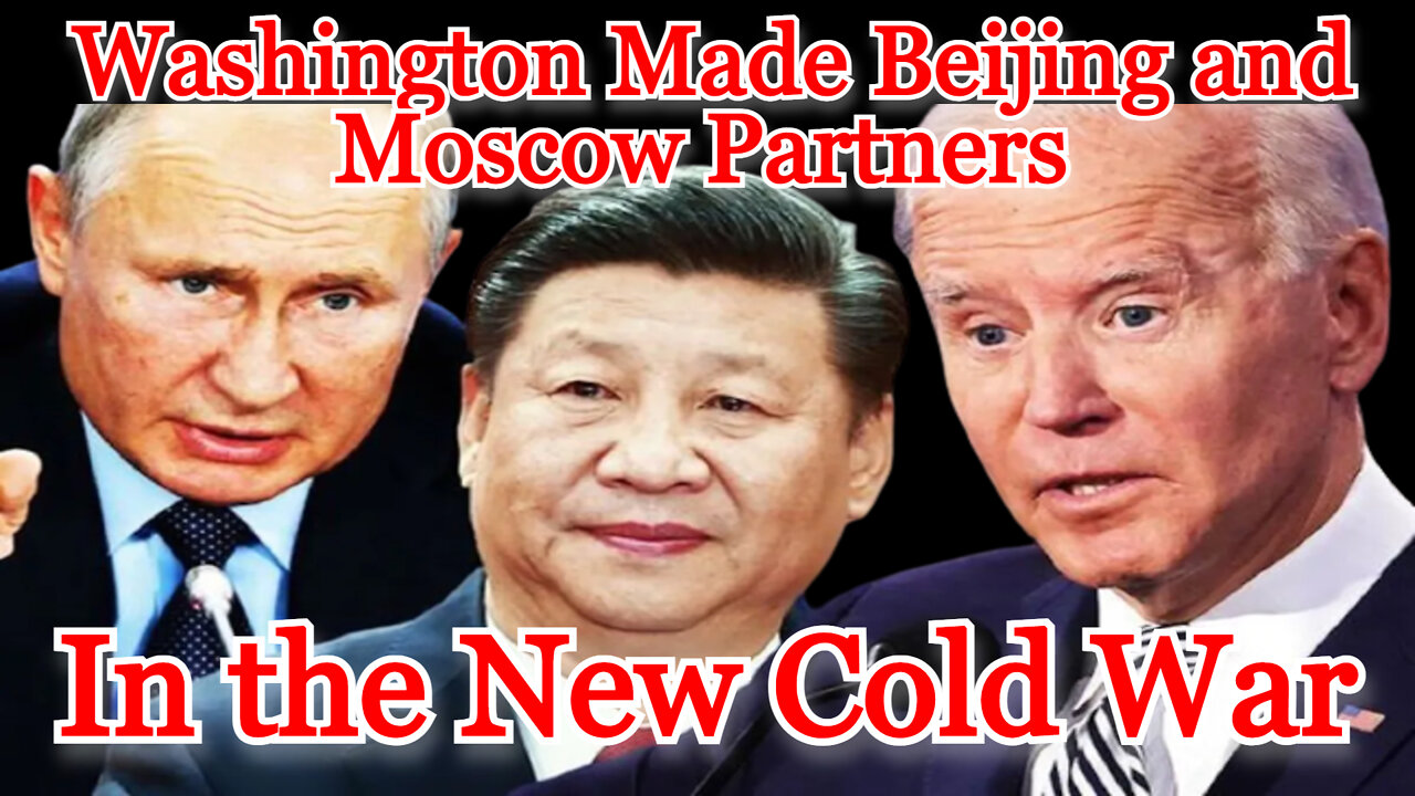 Washington Made Beijing and Moscow Partners in the New Cold War: COI #318