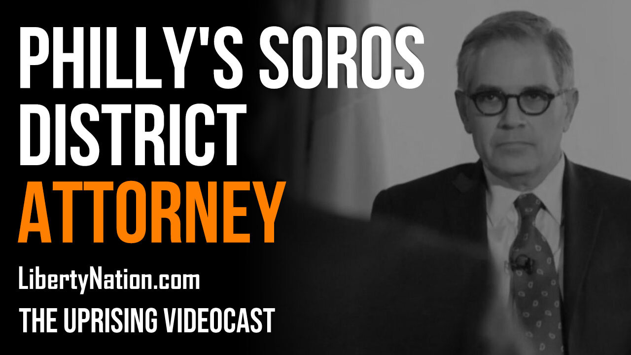 Philly's Soros District Attorney - The Uprising Videocast