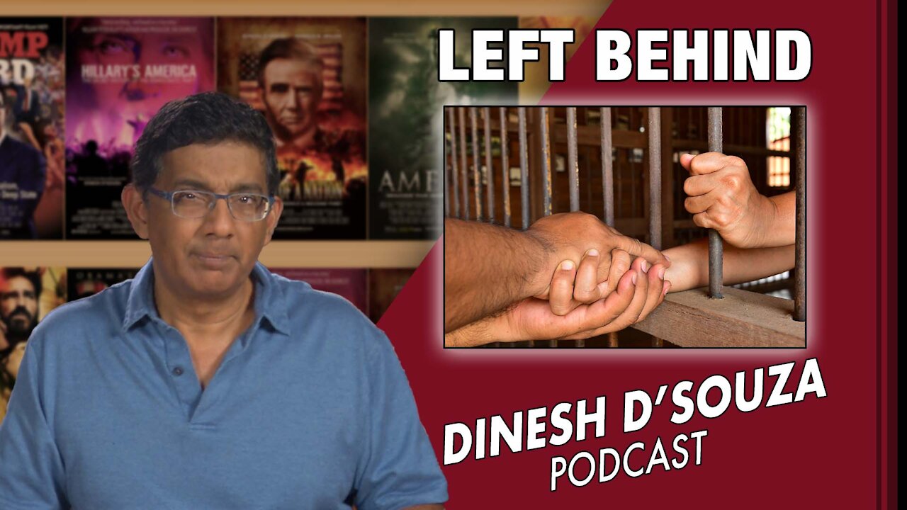 LEFT BEHIND Dinesh D’Souza Podcast Ep147