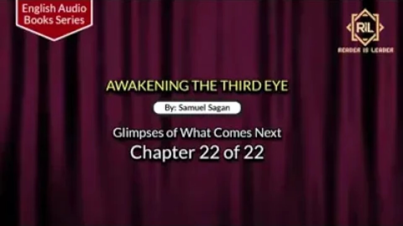 Awakening The Third Eye- Chapter 22 of 22 By "Samuel Sagan" || Reader is Leader