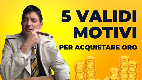 5 Validi motivi per il quale acquistare oro fisico 0al 99,9%