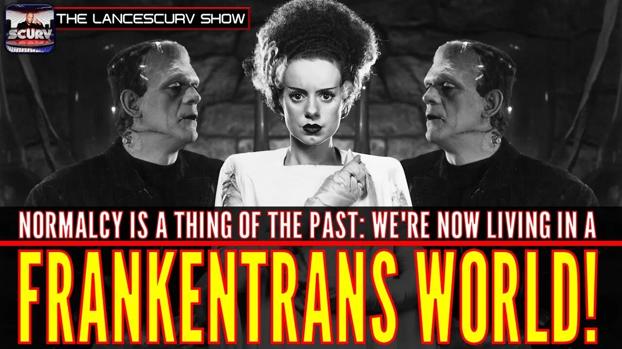 WE'RE NOW LIVING IN A FRANKENTRANS WORLD! - THE LANCESCURV SHOW PODCAST